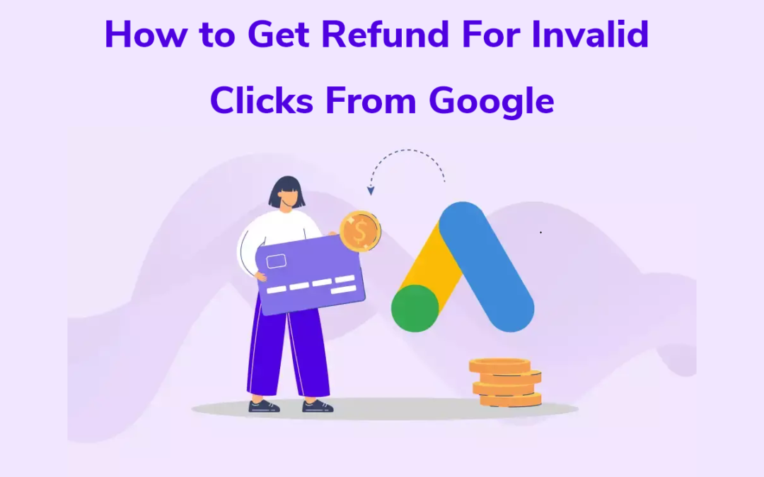 How to Get Refund For Invalid Clicks From Google