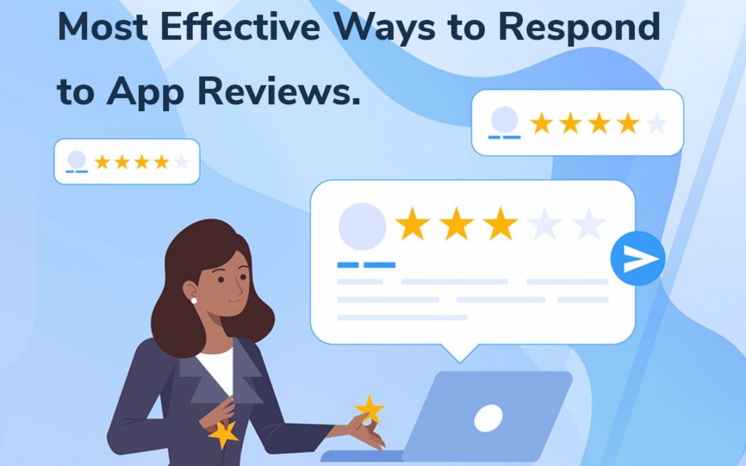 Most Effective Ways to Respond to App Reviews.