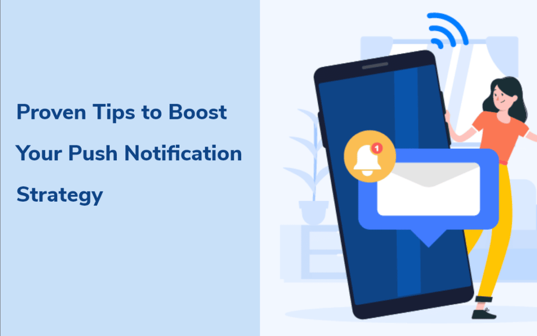 Proven Tips to Boost Your Push Notification Strategy.